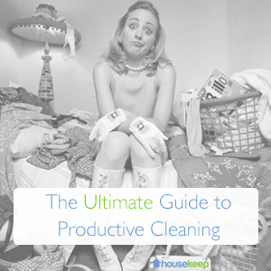 Housekeep How To: 5 things you need to know about productive cleaning